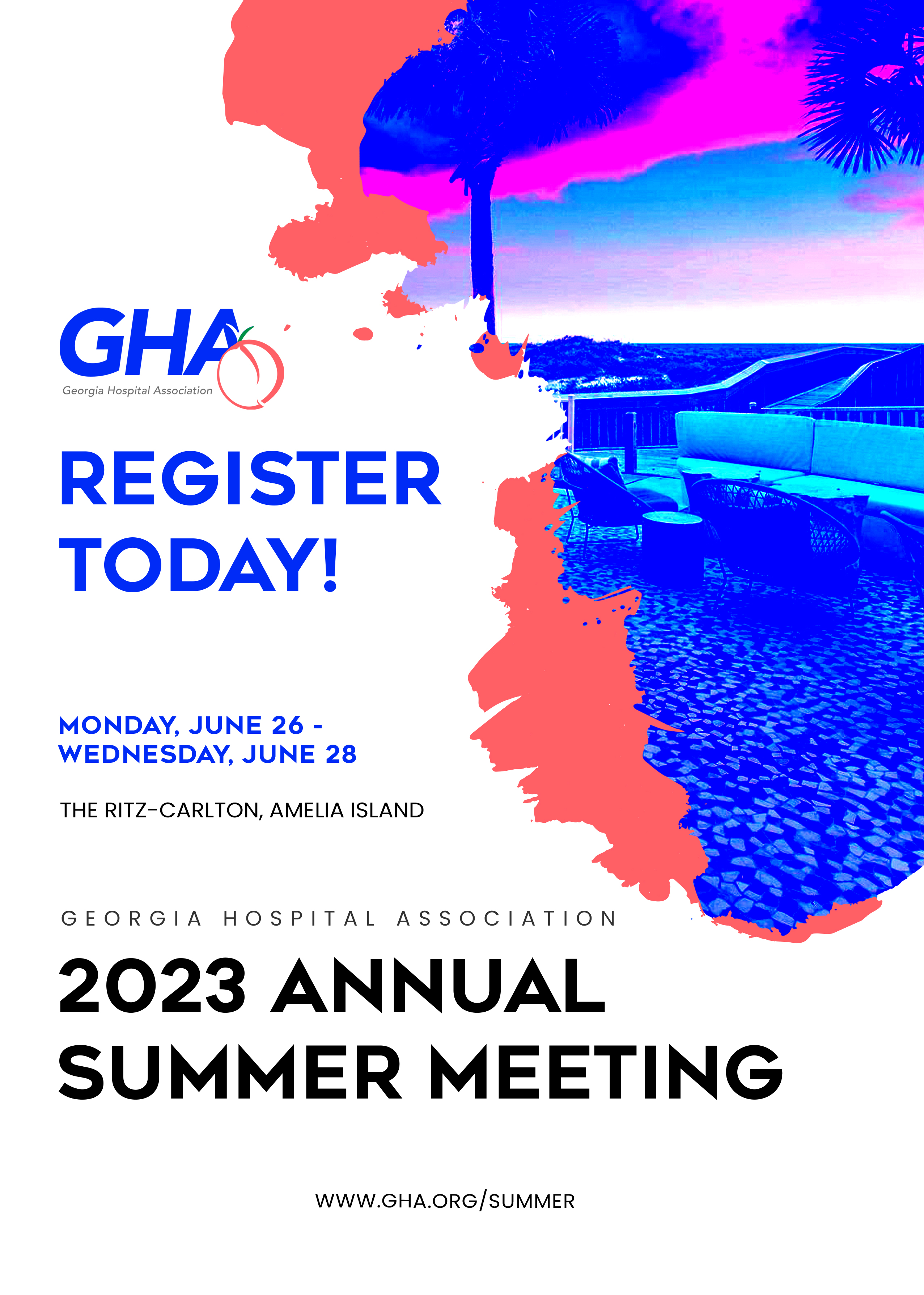 GHA Register Today! Monday, June 26-Wednesday, June 28 The Ritz-Carlton, Amelia Island Georgia Hospital Association 2023 Annual Summer Meeting www.gha.org/summer